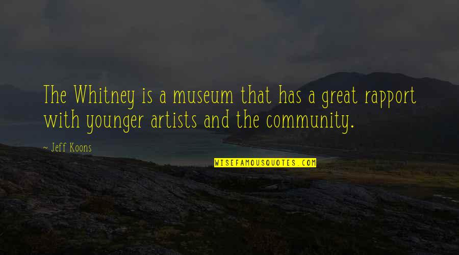 Great Artists Quotes By Jeff Koons: The Whitney is a museum that has a