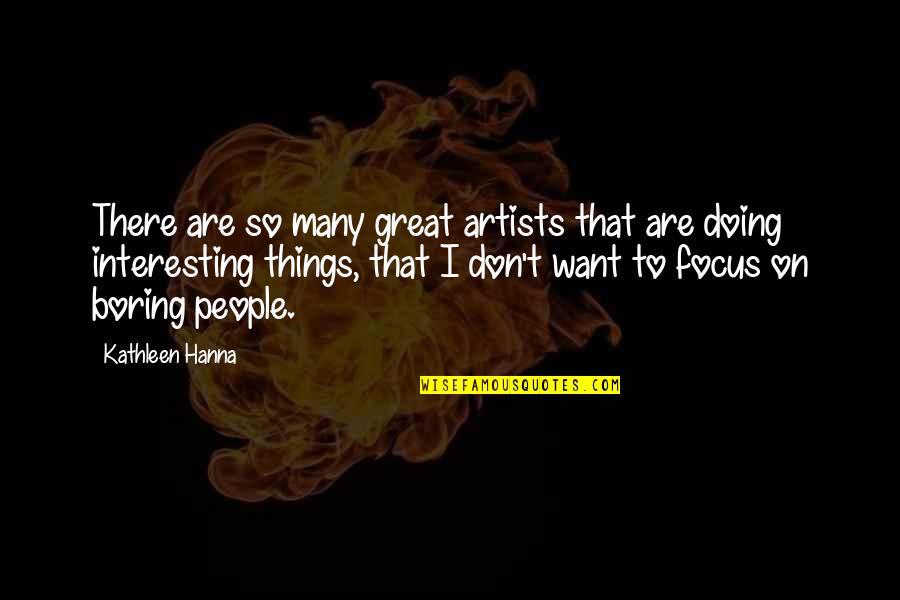 Great Artists Quotes By Kathleen Hanna: There are so many great artists that are