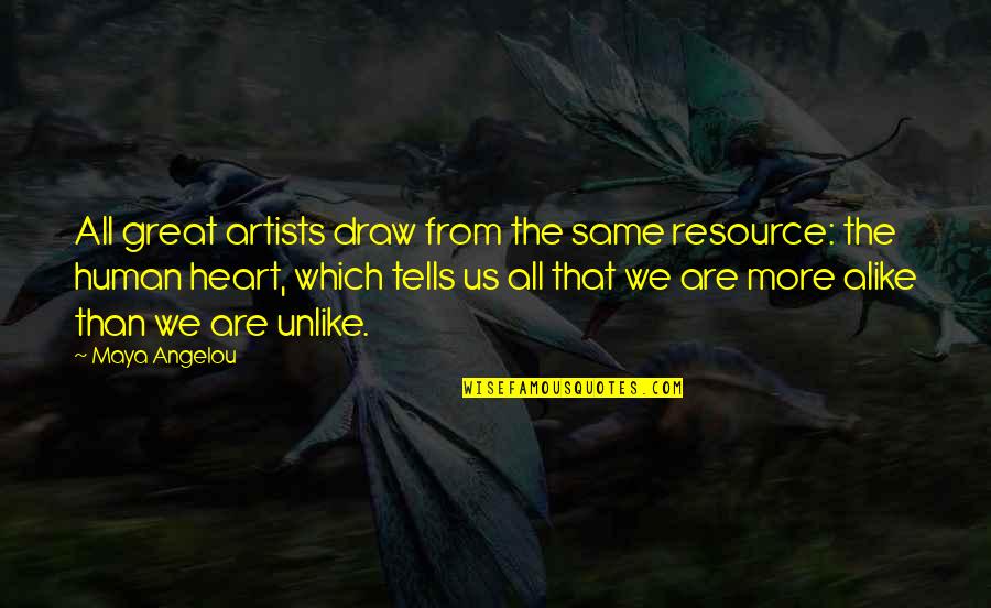 Great Artists Quotes By Maya Angelou: All great artists draw from the same resource: