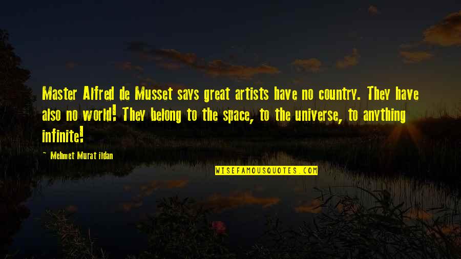 Great Artists Quotes By Mehmet Murat Ildan: Master Alfred de Musset says great artists have