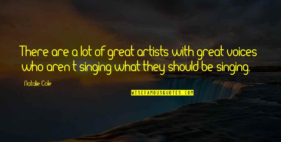 Great Artists Quotes By Natalie Cole: There are a lot of great artists with