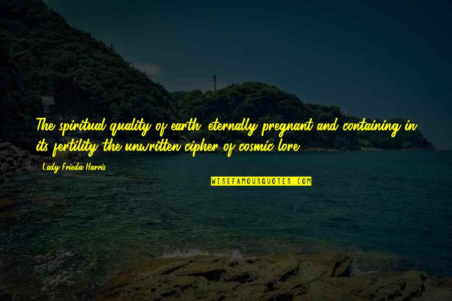 Great Artists Steal Quote Quotes By Lady Frieda Harris: The spiritual quality of earth: eternally pregnant and Great Artists Steal Quote Quotes By Lady Frieda Harris: The spiritual quality of earth: eternally pregnant and