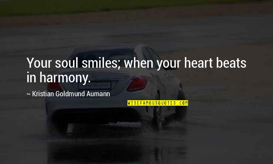 Great Assistants Quotes By Kristian Goldmund Aumann: Your soul smiles; when your heart beats in