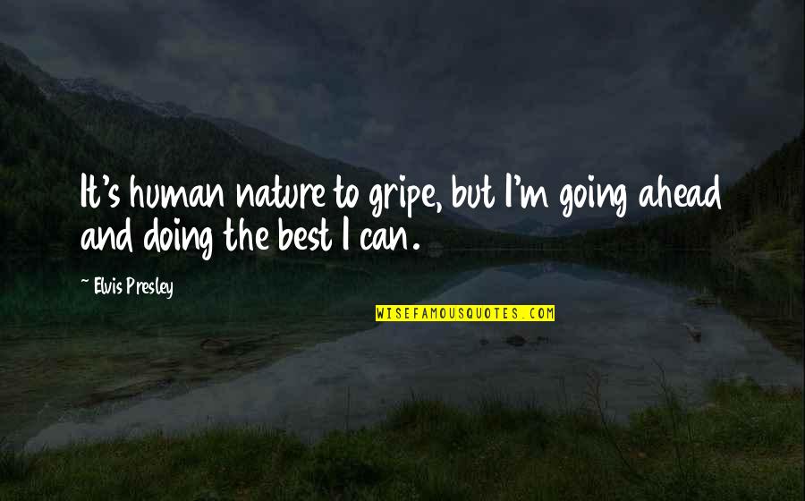Great Astronomy Quotes By Elvis Presley: It's human nature to gripe, but I'm going