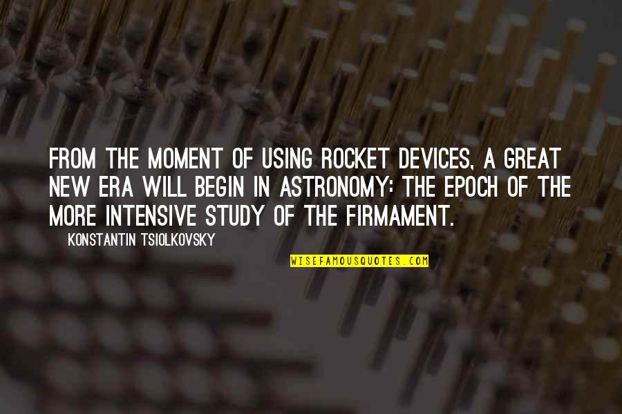 Great Astronomy Quotes By Konstantin Tsiolkovsky: From the moment of using rocket devices, a