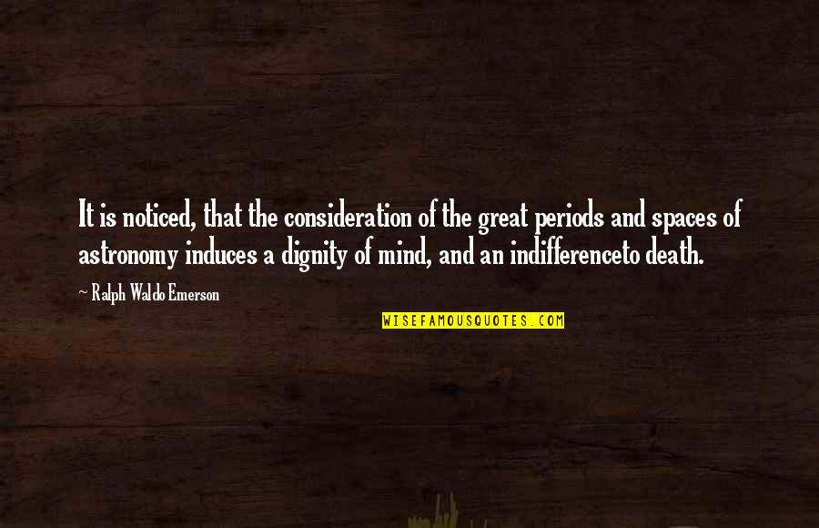 Great Astronomy Quotes By Ralph Waldo Emerson: It is noticed, that the consideration of the