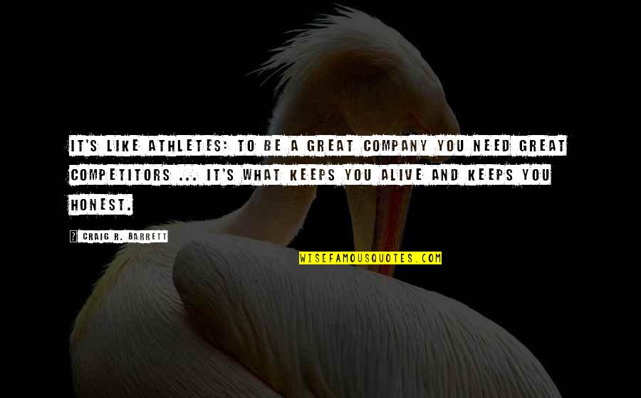 Great Athletes Quotes By Craig R. Barrett: It's like athletes: To be a great company