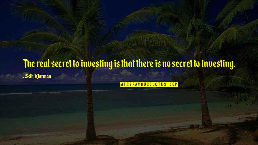 Great Attracting Quotes By Seth Klarman: The real secret to investing is that there