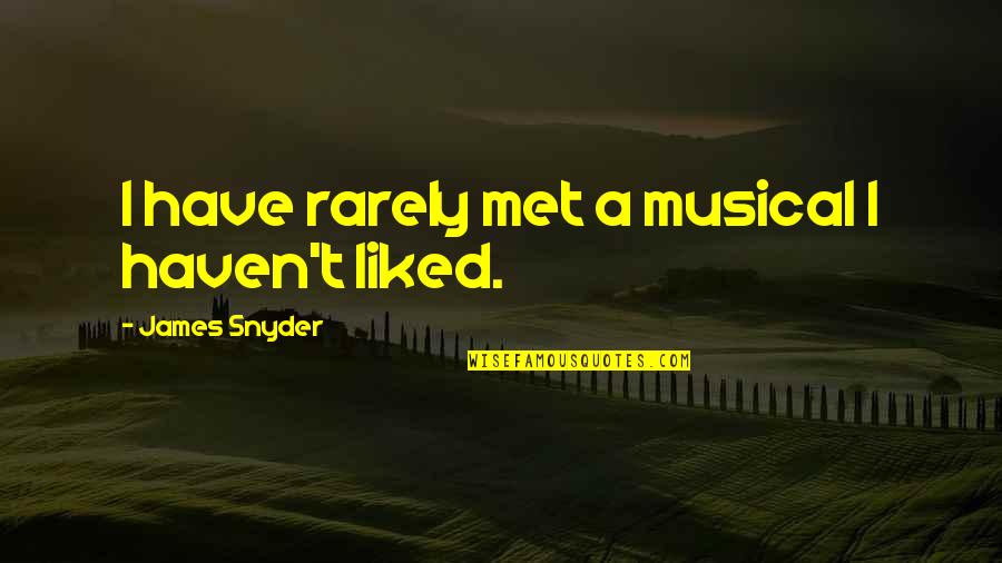 Great Atuin Quote Quotes By James Snyder: I have rarely met a musical I haven't Great Atuin Quote Quotes By James Snyder: I have rarely met a musical I haven't
