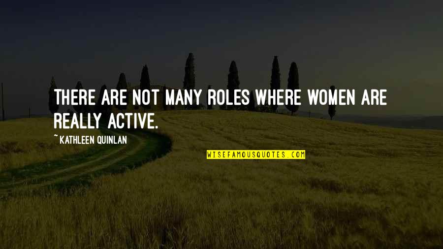 Great Aussie Quotes By Kathleen Quinlan: There are not many roles where women are