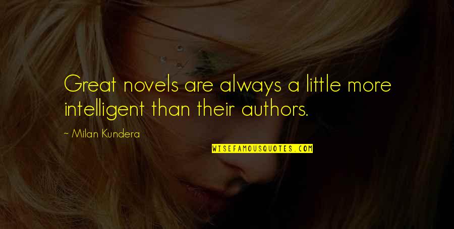 Great Authors Quotes By Milan Kundera: Great novels are always a little more intelligent