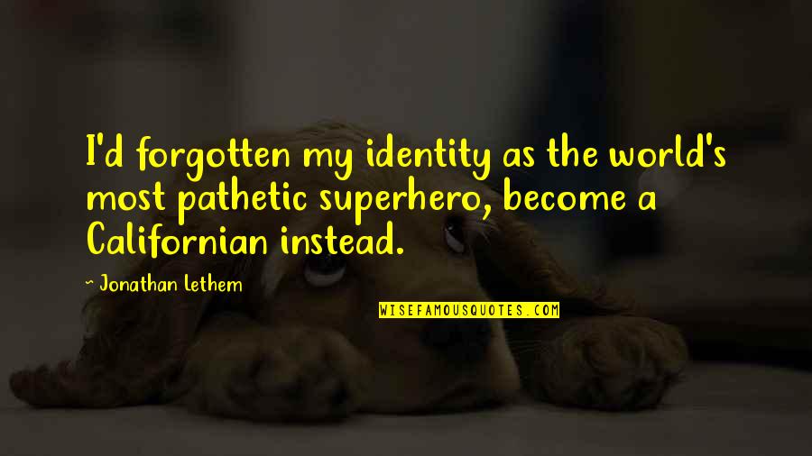Great Avenger Quotes By Jonathan Lethem: I'd forgotten my identity as the world's most