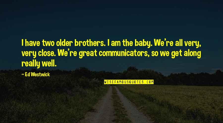 Great Baby Quotes By Ed Westwick: I have two older brothers. I am the Great Baby Quotes By Ed Westwick: I have two older brothers. I am the