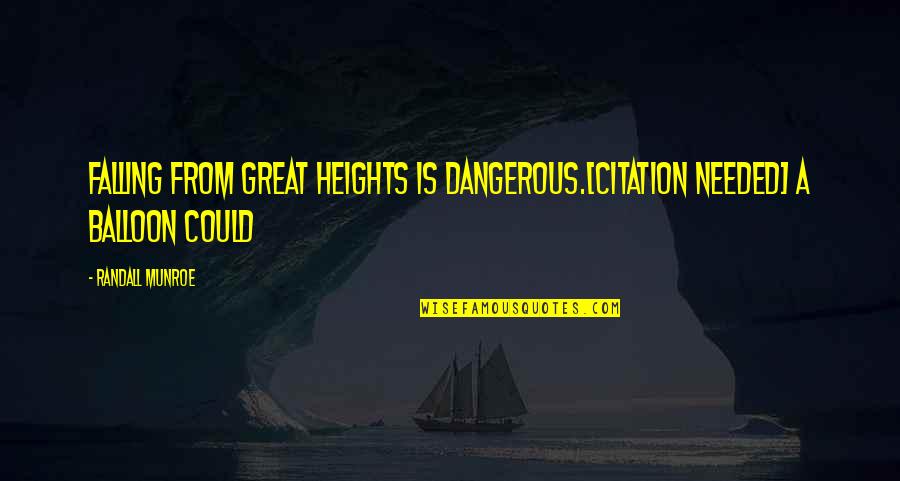 Great Balloon Quotes By Randall Munroe: Falling from great heights is dangerous.[citation needed] A