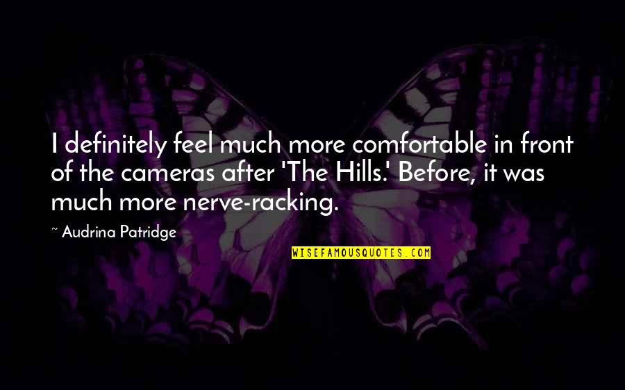 Great Bangles All Around Quote Quotes By Audrina Patridge: I definitely feel much more comfortable in front Great Bangles All Around Quote Quotes By Audrina Patridge: I definitely feel much more comfortable in front