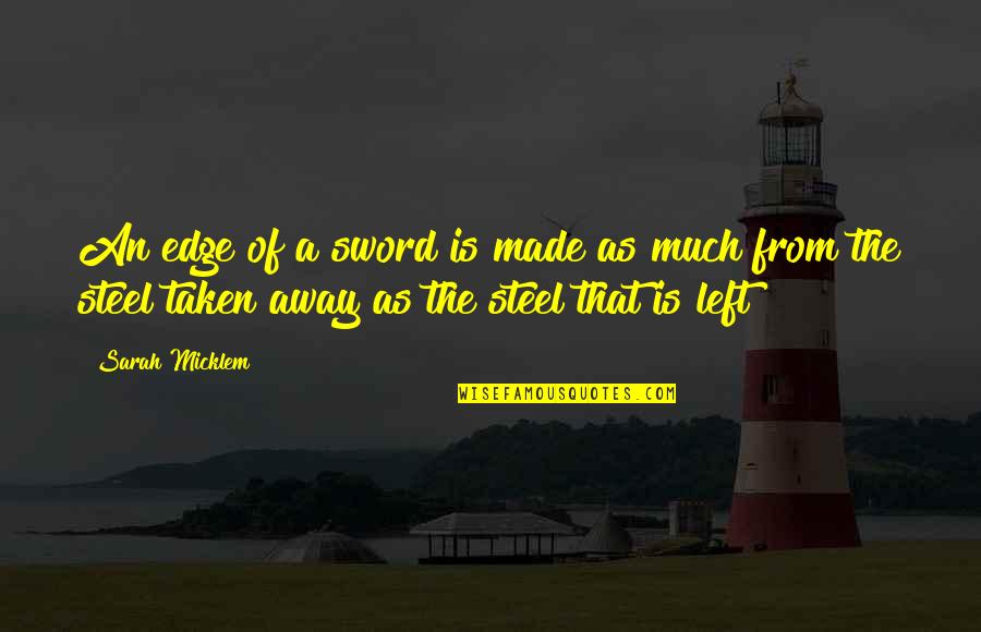 Great Bangles All Around Quote Quotes By Sarah Micklem: An edge of a sword is made as Great Bangles All Around Quote Quotes By Sarah Micklem: An edge of a sword is made as