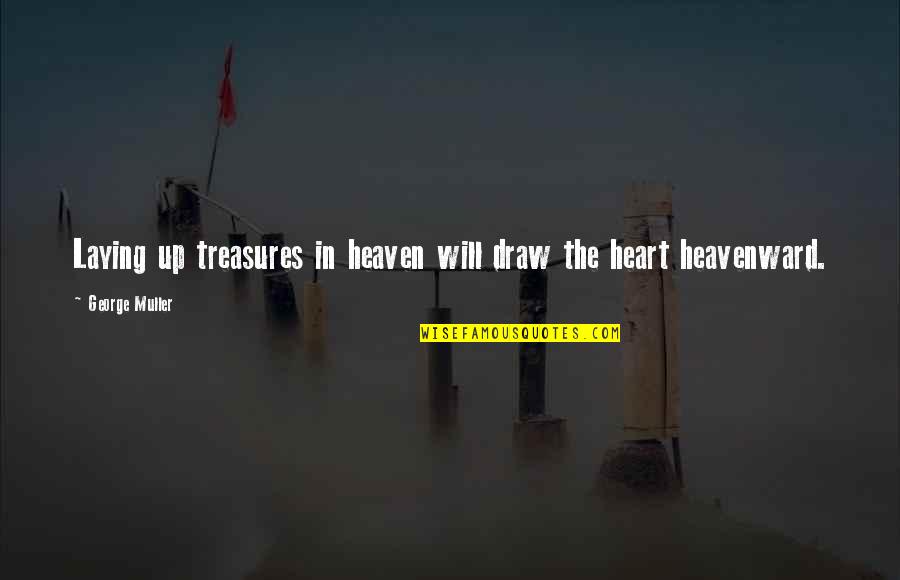Great Baseball Hitting Quotes By George Muller: Laying up treasures in heaven will draw the