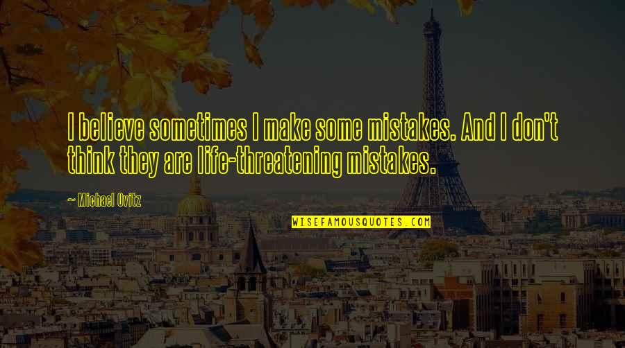 Great Baseball Hitting Quotes By Michael Ovitz: I believe sometimes I make some mistakes. And