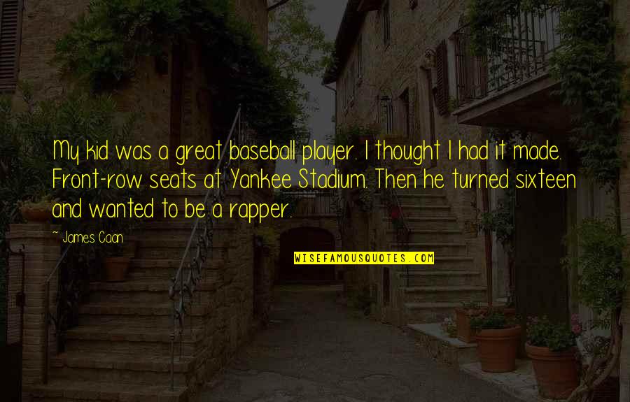 Great Baseball Player Quotes By James Caan: My kid was a great baseball player. I Great Baseball Player Quotes By James Caan: My kid was a great baseball player. I