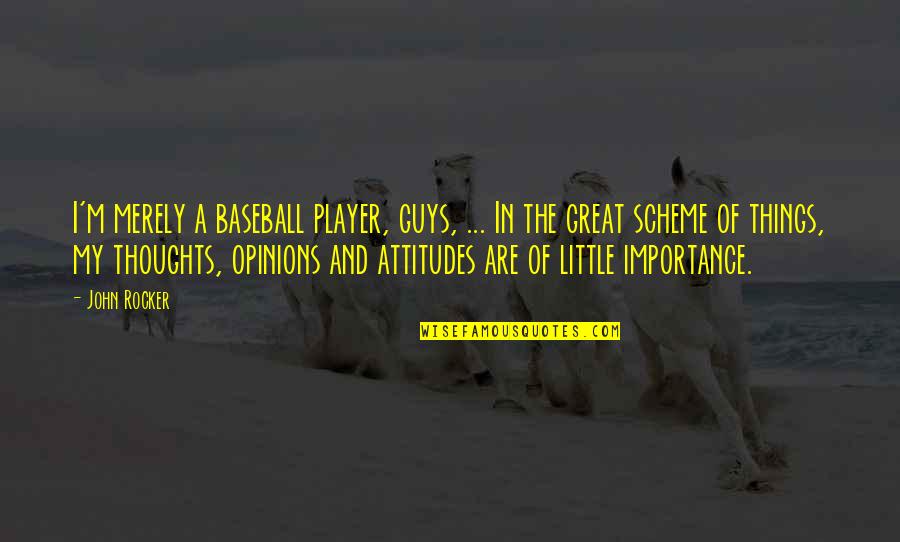Great Baseball Player Quotes By John Rocker: I'm merely a baseball player, guys, ... In Great Baseball Player Quotes By John Rocker: I'm merely a baseball player, guys, ... In