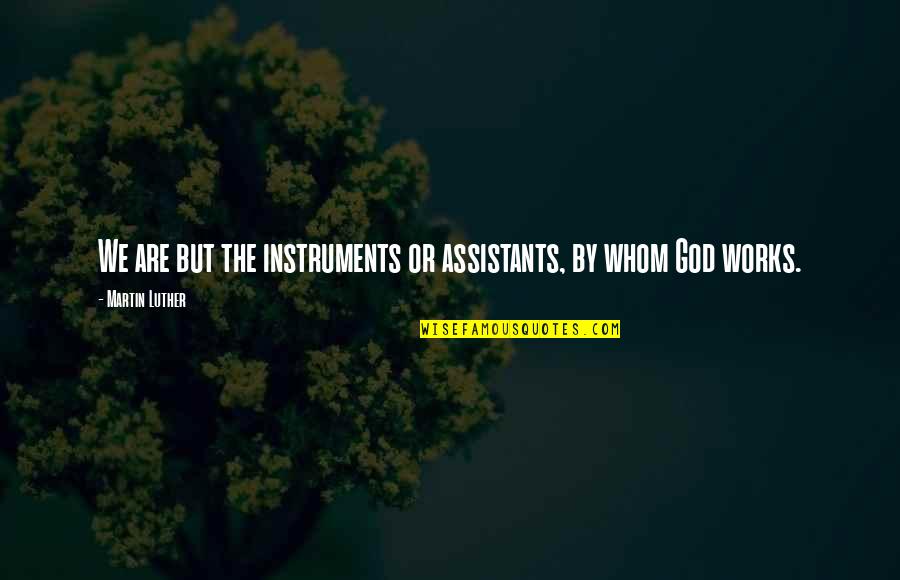 Great Baseball Player Quotes By Martin Luther: We are but the instruments or assistants, by Great Baseball Player Quotes By Martin Luther: We are but the instruments or assistants, by