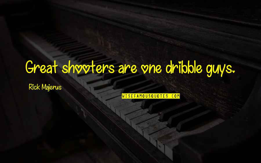 Great Basketball Shooters Quotes By Rick Majerus: Great shooters are one dribble guys.