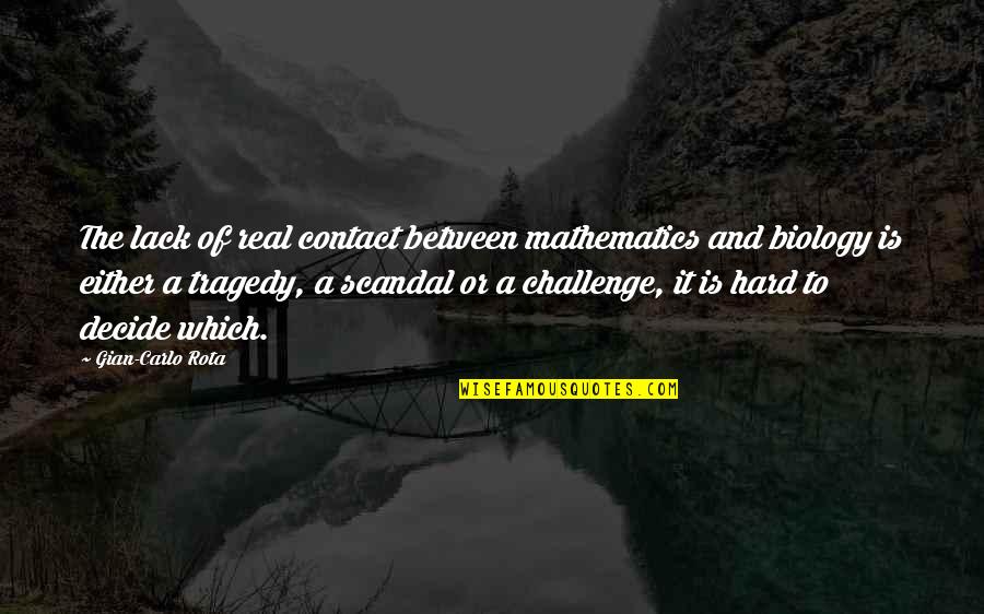 Great Battling Quotes By Gian-Carlo Rota: The lack of real contact between mathematics and Great Battling Quotes By Gian-Carlo Rota: The lack of real contact between mathematics and