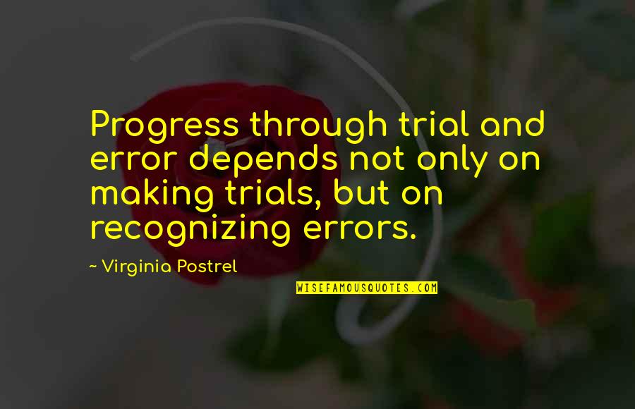 Great Battling Quotes By Virginia Postrel: Progress through trial and error depends not only