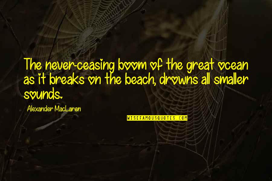Great Beach Quotes By Alexander MacLaren: The never-ceasing boom of the great ocean as