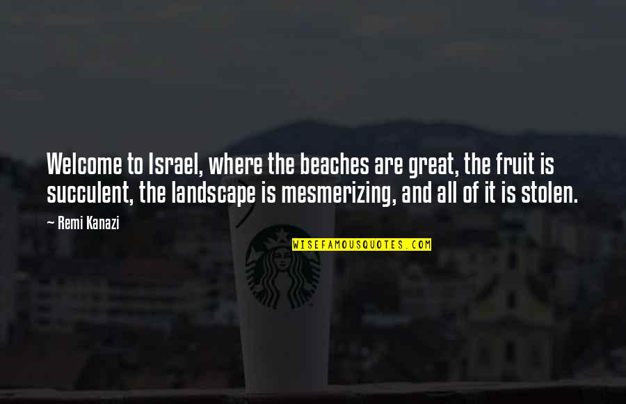 Great Beach Quotes By Remi Kanazi: Welcome to Israel, where the beaches are great,