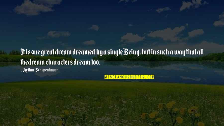 Great Being Single Quotes By Arthur Schopenhauer: It is one great dream dreamed by a