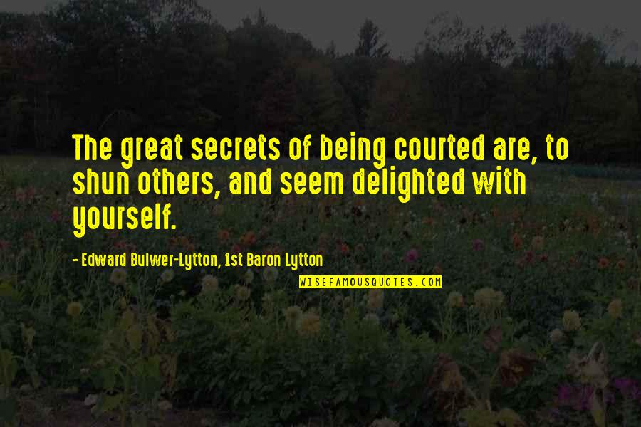 Great Being Yourself Quotes By Edward Bulwer-Lytton, 1st Baron Lytton: The great secrets of being courted are, to Great Being Yourself Quotes By Edward Bulwer-Lytton, 1st Baron Lytton: The great secrets of being courted are, to