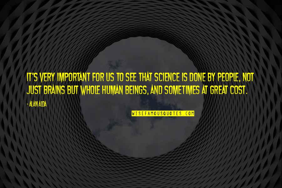 Great Beings Quotes By Alan Alda: It's very important for us to see that