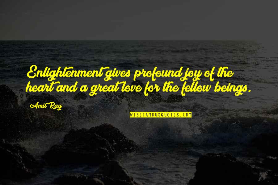 Great Beings Quotes By Amit Ray: Enlightenment gives profound joy of the heart and