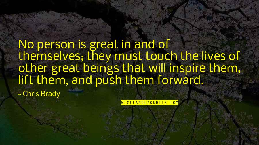 Great Beings Quotes By Chris Brady: No person is great in and of themselves;