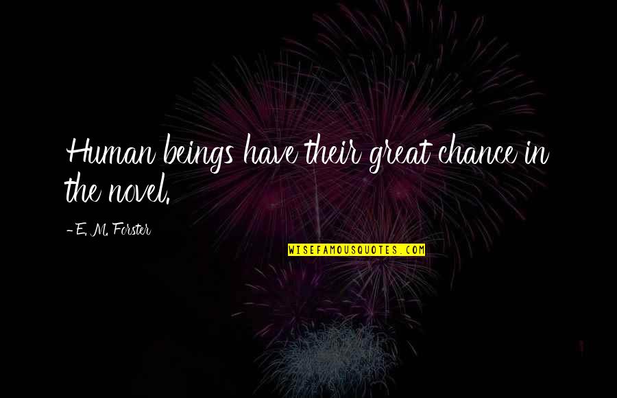 Great Beings Quotes By E. M. Forster: Human beings have their great chance in the