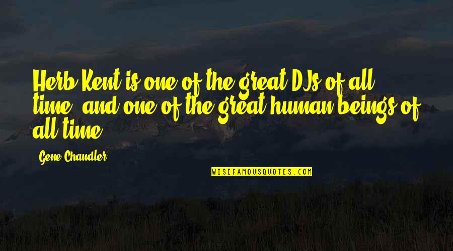 Great Beings Quotes By Gene Chandler: Herb Kent is one of the great DJs