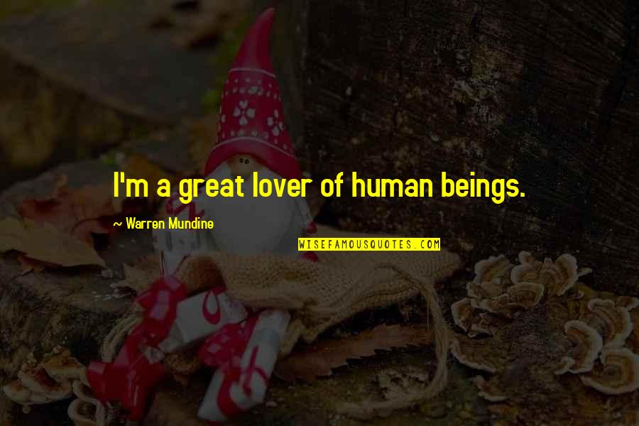 Great Beings Quotes By Warren Mundine: I'm a great lover of human beings.