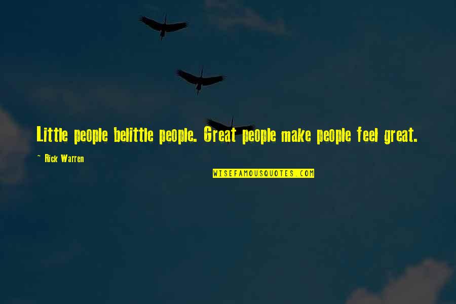 Great Belittle Quotes By Rick Warren: Little people belittle people. Great people make people