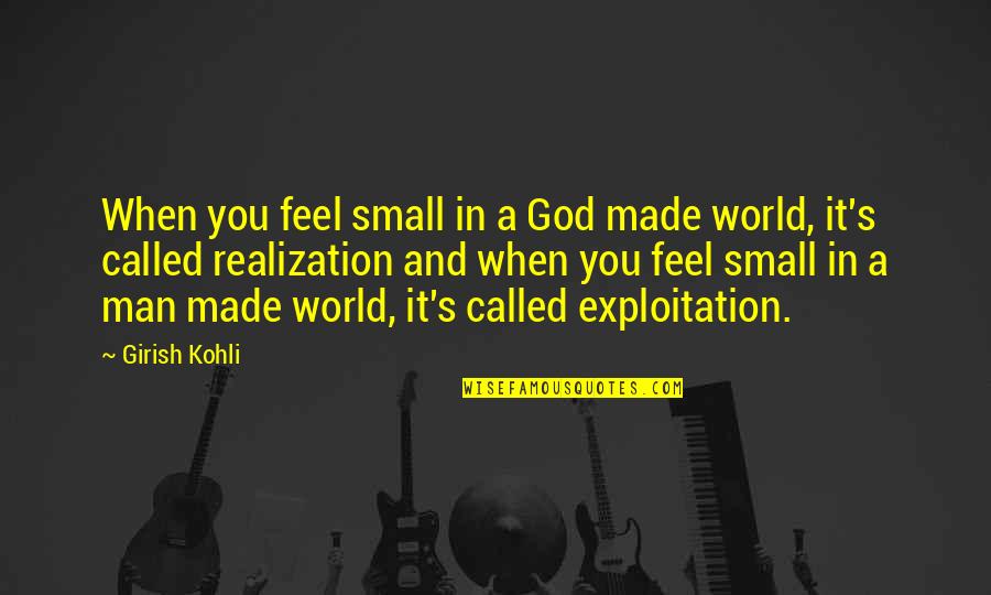 Great Benedict Arnold Quotes By Girish Kohli: When you feel small in a God made