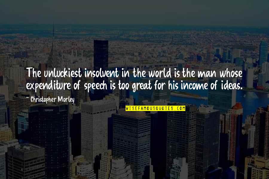 Great Best Man Speech Quotes By Christopher Morley: The unluckiest insolvent in the world is the