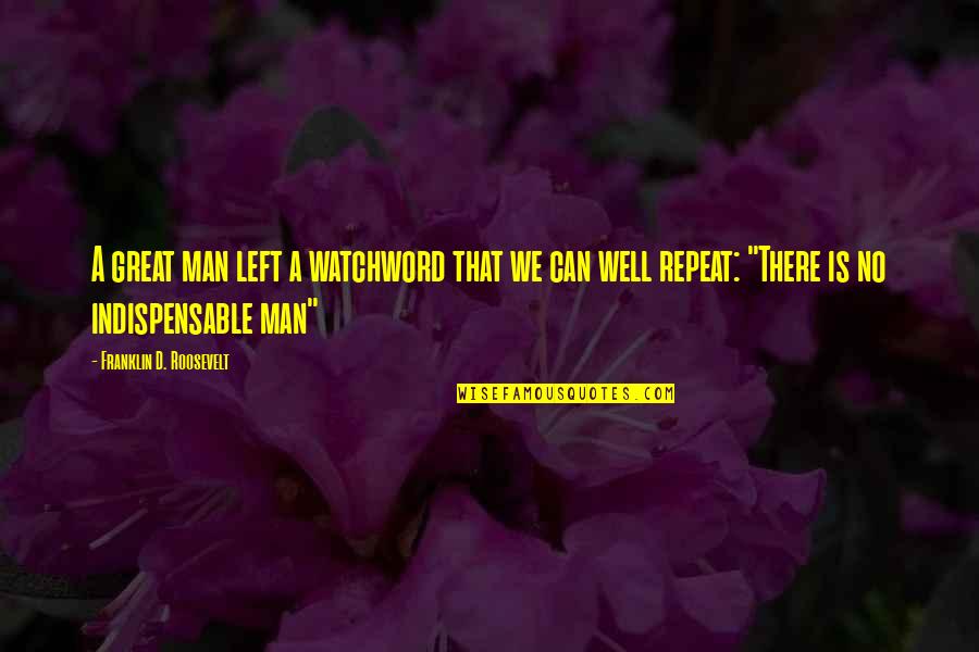 Great Best Man Speech Quotes By Franklin D. Roosevelt: A great man left a watchword that we