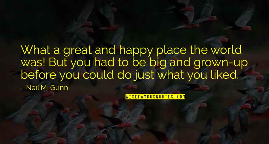 Great Big World Quotes By Neil M. Gunn: What a great and happy place the world