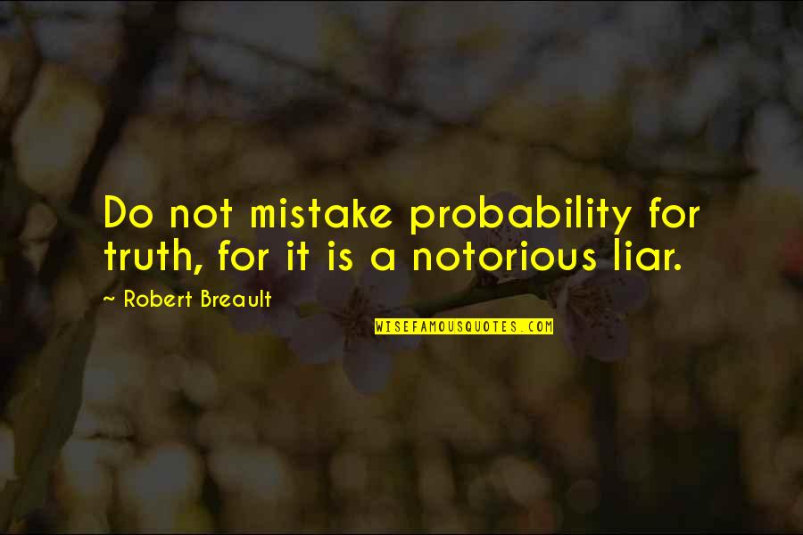 Great Bikram Yoga Quotes By Robert Breault: Do not mistake probability for truth, for it