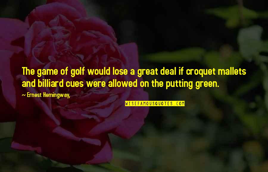 Great Billiard Quotes By Ernest Hemingway,: The game of golf would lose a great