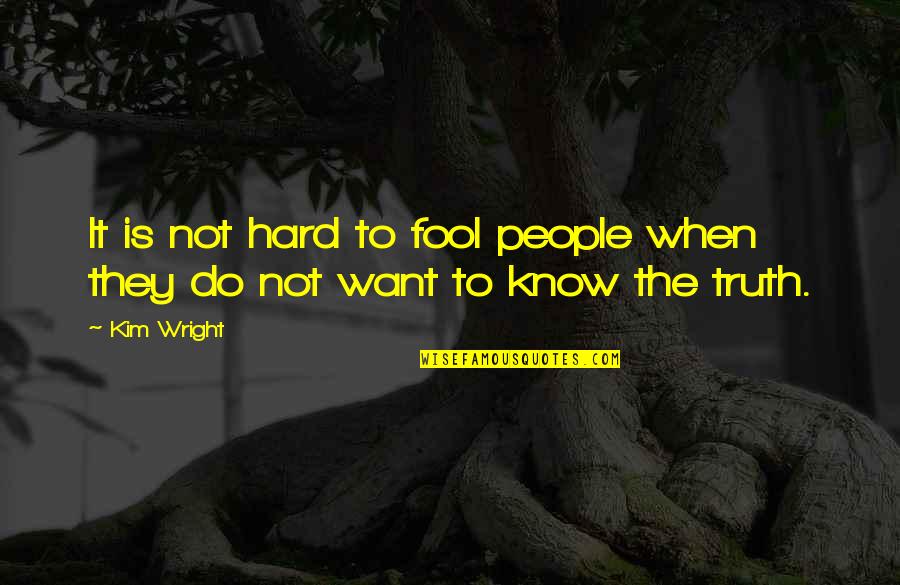 Great Biographies Quotes By Kim Wright: It is not hard to fool people when
