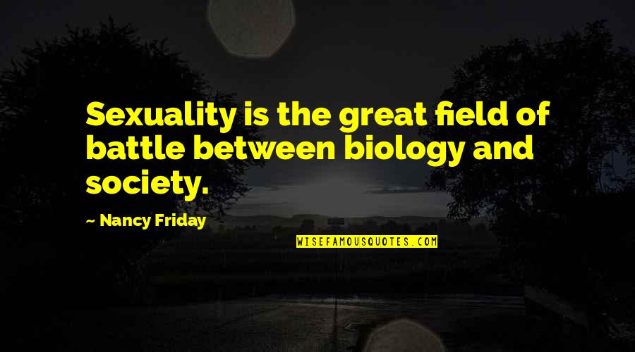Great Biology Quotes By Nancy Friday: Sexuality is the great field of battle between
