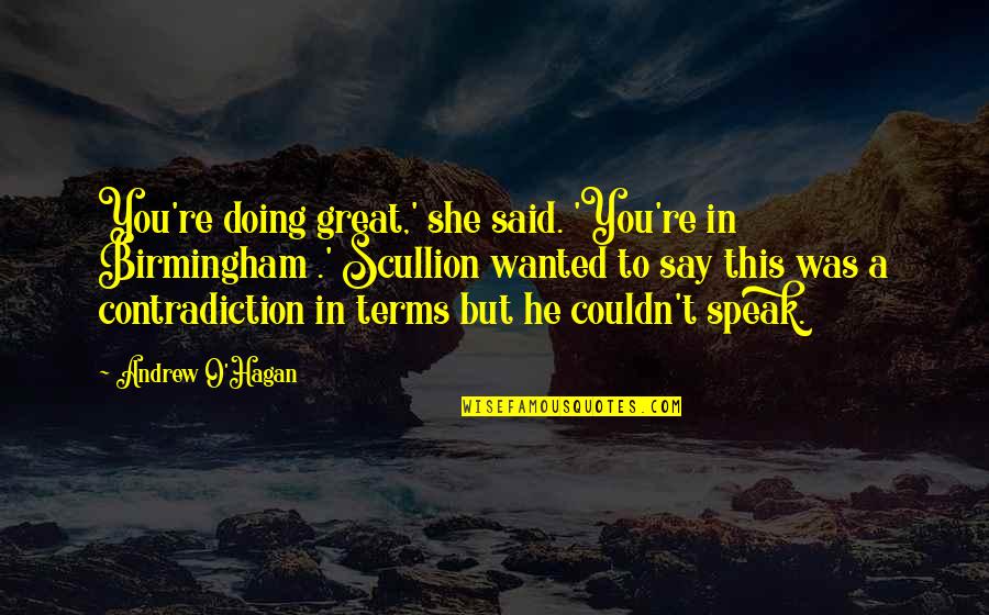 Great Birmingham Quotes By Andrew O'Hagan: You're doing great,' she said. 'You're in Birmingham