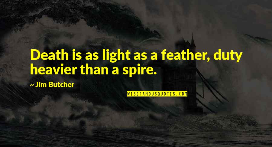 Great Biting Quotes By Jim Butcher: Death is as light as a feather, duty