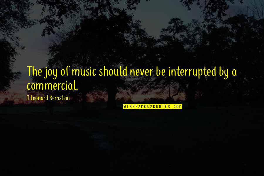Great Biting Quotes By Leonard Bernstein: The joy of music should never be interrupted Great Biting Quotes By Leonard Bernstein: The joy of music should never be interrupted